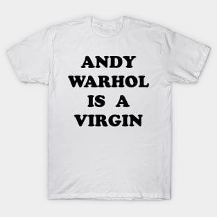 Andy Warhol Is A Virgin T-Shirt
